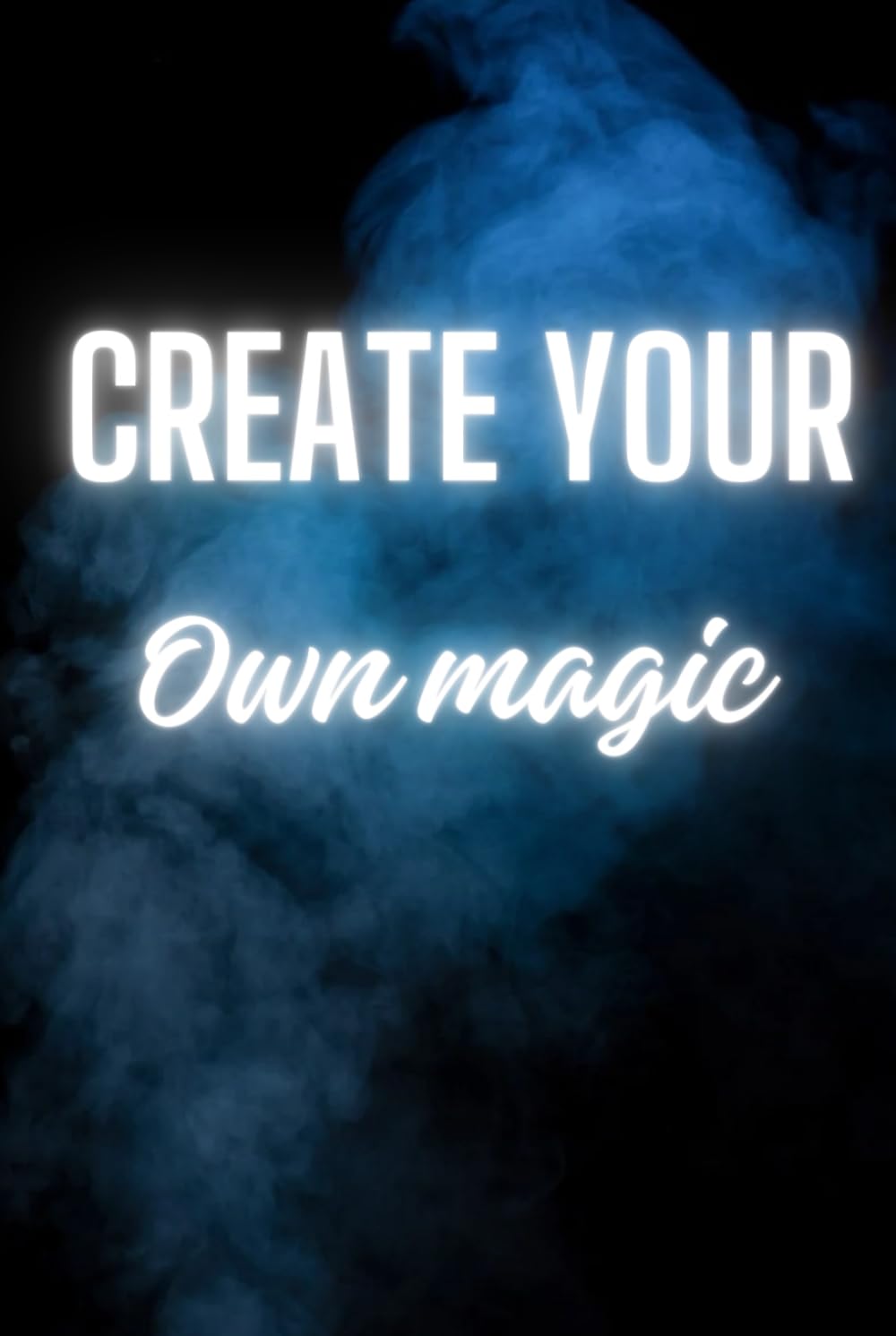 Create your own magic: Embark your dreams and create your own magic
