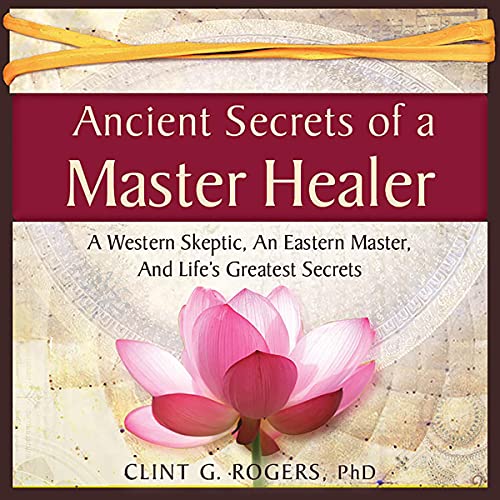 Ancient Secrets of a Master Healer by Clint G. Rogers episode artwork