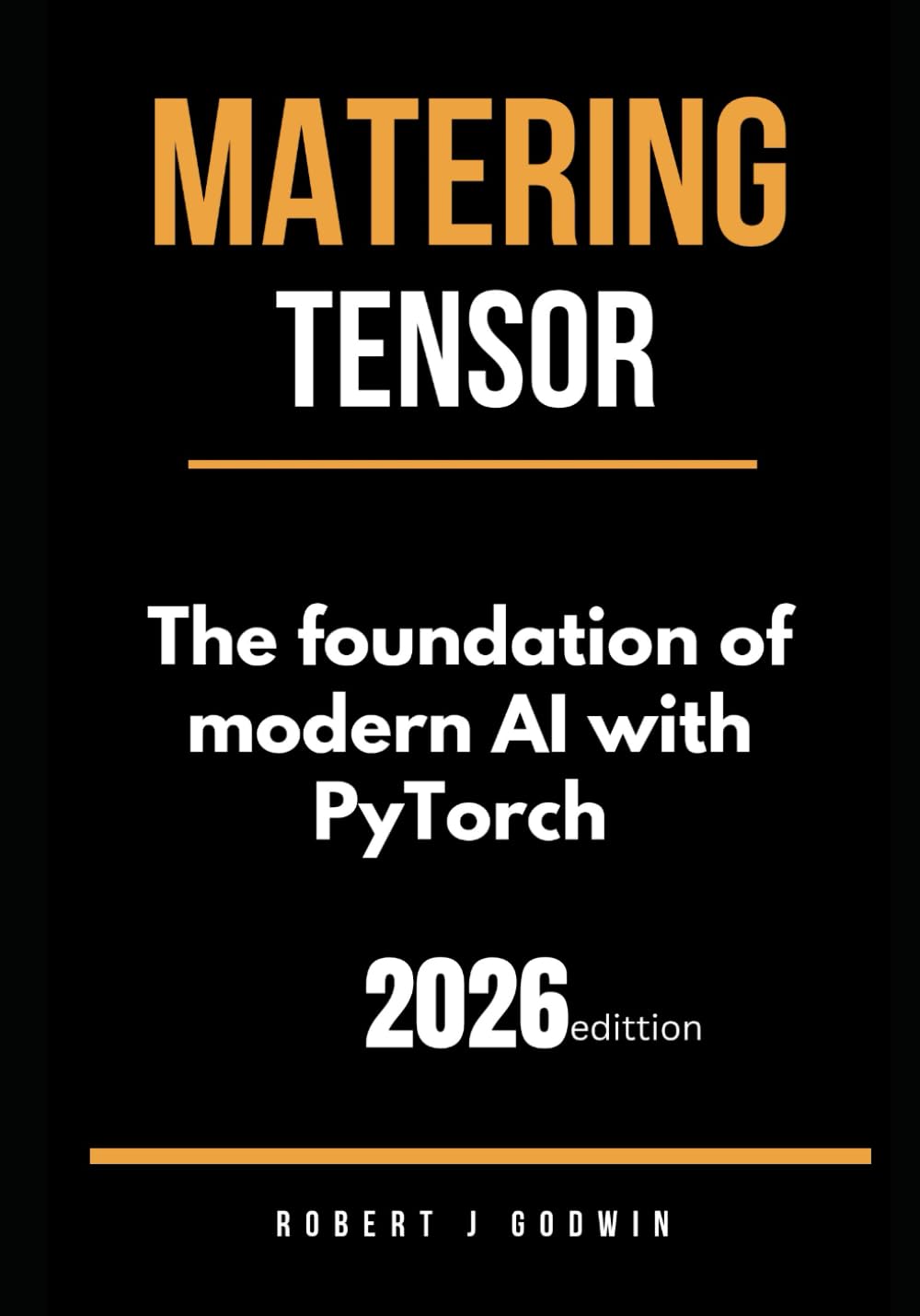 Mastering Tensors: The foundation of morden AI with PyTorch