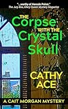 The Corpse with the Crystal Skull (The Cait Morgan Mysteries