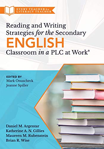 Reading and Writing Strategies for the Secondary English Classroom in a PLC at Work®: (A guide to closing literacy achievement gaps and improving student ... Is a Literacy Tecaher) (English Edition)