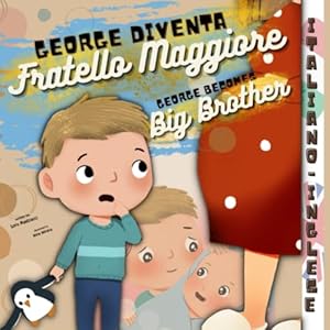 Vedi scheda su Amazon George diventa Fratello Maggiore?: Racconto Bilingue per Bambini con Testo in Italiano e Inglese? Una Simpatica Storia con Illustrazioni Colorate