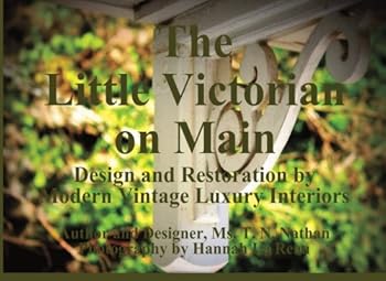 Paperback The Little Victorian on Main: Design and Restoration by Modern Vintage Luxury Interiors Book