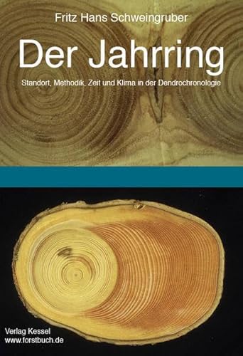 Der Jahrring: Standort, Methodik, Zeit und Klima in der Dendrochronologie