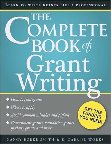 The Complete Book of Grant Writing: Learn to Write Grants Like a Professional (Includes 20 Samples of Grant Proposals and More for Nonprofits, Educators, Artists, Businesses, and Entrepreneurs)