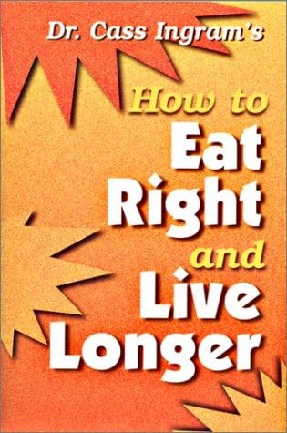 Dr. Cass Ingram's How to Eat Right and Live Longer