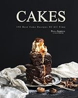 Cakes: 150 Best Cake Recipes Of All Time (Baking Cookbooks, Baking Recipes, Baking Books, Desserts, Cakes, Chocolate, Cupcakes, Cupcake Recipes) 1530011957 Book Cover
