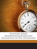 Entwurf Einer Naturphilosophischen Einleitung In Die Heilkunde 1245698591 Book Cover