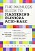 The Painless Guide To Mastering Clinical Acid-Base