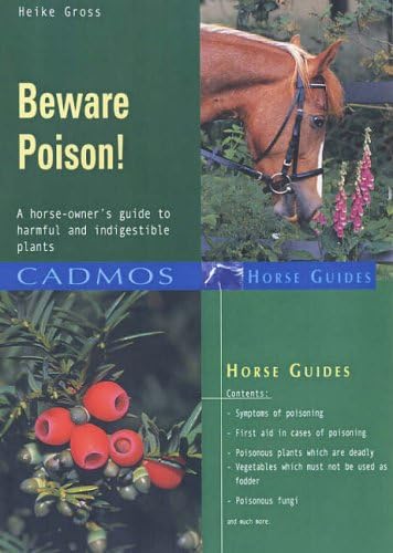 Beware Poison!: A Horse-owner's Guide to Harmful and Indigestible Plants Paperback – Illustrated, 1 Dec. 2005