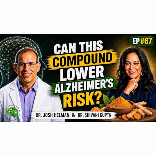 Alzheimer&rsquo;s Prevention: Is a Powerful Tool in Your Pantry? | Dr. Shivani Gupta & Dr. Josh Helman #67