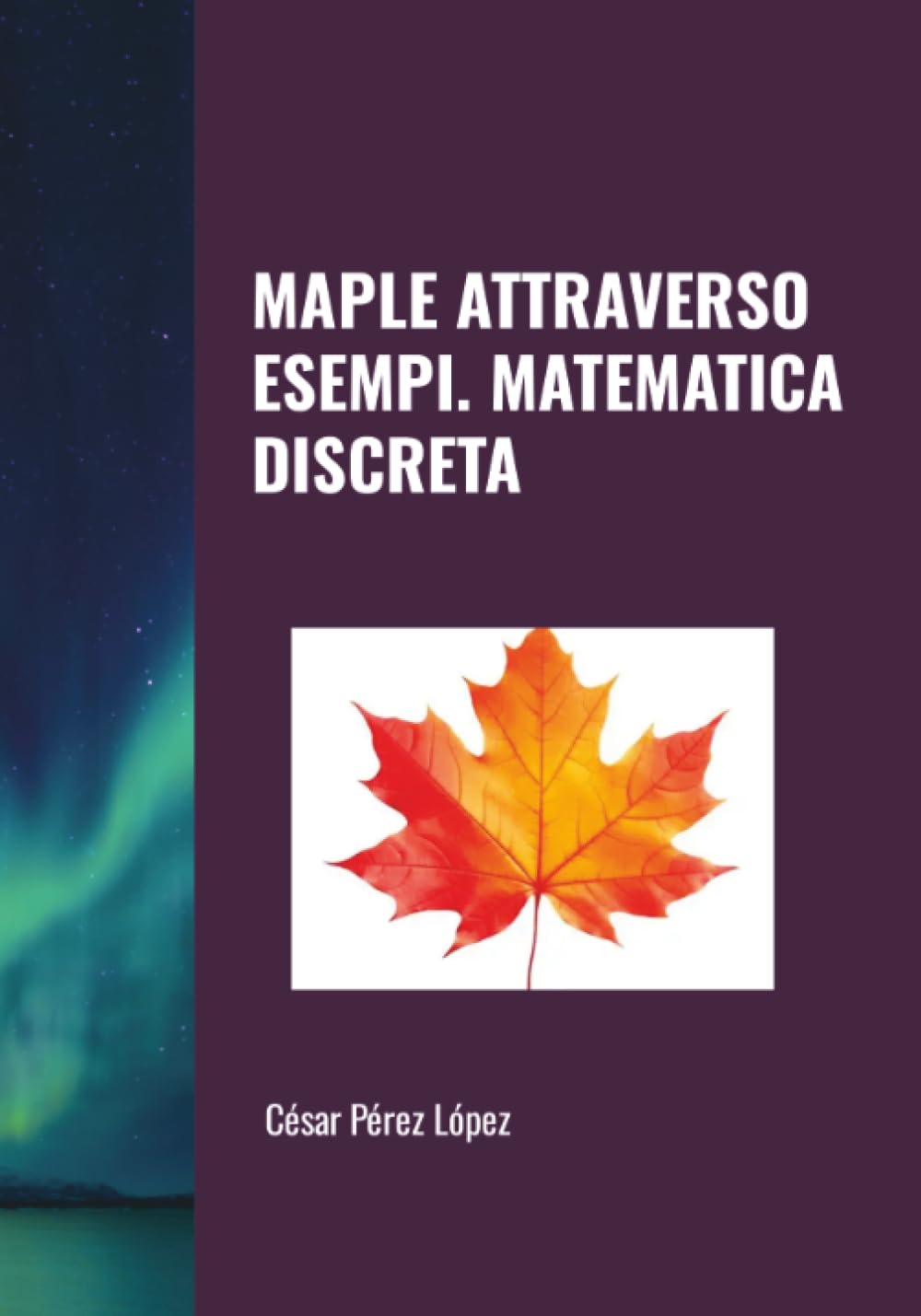 MAPLE ATTRAVERSO ESEMPI. MATEMATICA DISCRETA