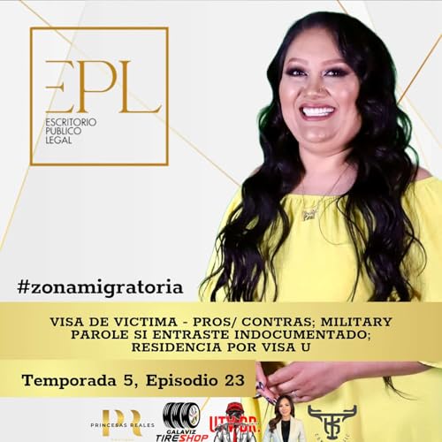 T5, E23: ⁠ ⁠VISA DE VICTIMA -PROS/CONTRAS-, MILITARY PAROLE SI ENTRASTE INDOCUMENTADO, RESIDENCIA POR VISA U.