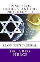 Primer for Understanding Prophecy I : I- Learn God's Calendar 1481889931 Book Cover