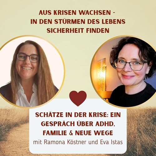 Sch&auml;tze in der Krise: Ein Gespr&auml;ch &uuml;ber ADHD, Familie & neue Wege - mit Ramona K&ouml;stner und Eva Istas