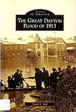 The Great Dayton Flood of 1913 (Images of America: Ohio)