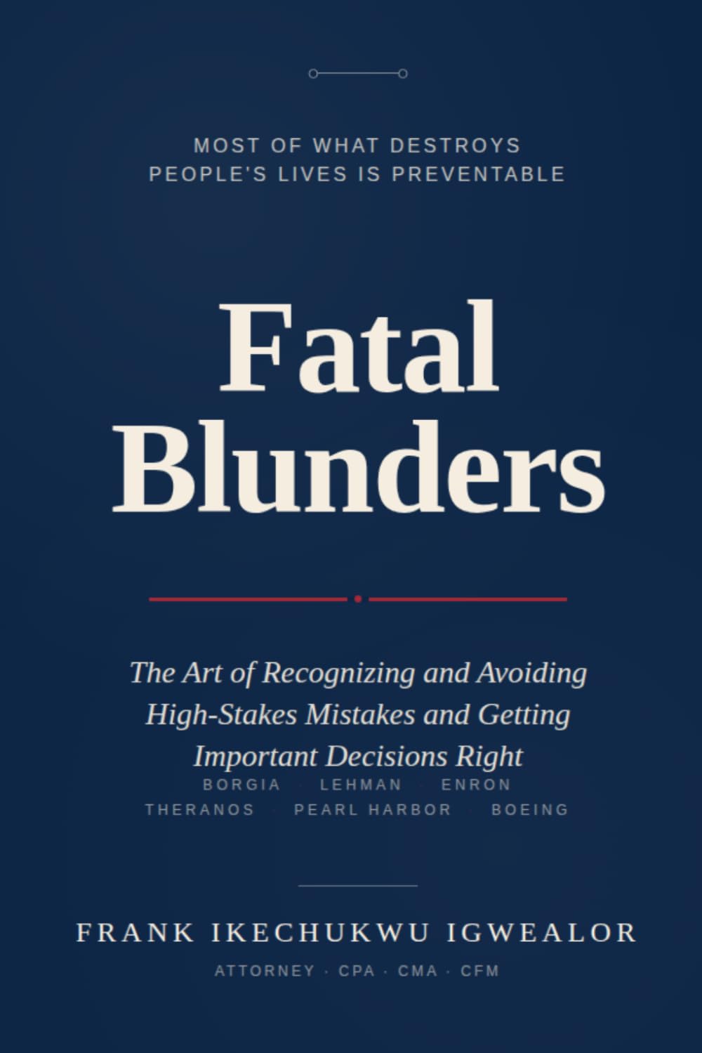 Fatal Blunders: The Art of Recognizing and Avoiding High-Stakes Mistakes and Getting Important Decisions Right