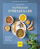  Natürliche Stresskiller: Mehr Energie und Lebensqualität durch aktive Pflanzenstoffe (GU Ratgeber Gesundheit)
