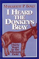 I Heard the Donkeys Bray: 30 Years in the Mission Field 1881576027 Book Cover