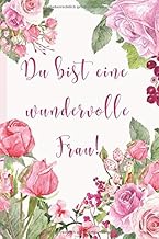 Geschenkbuch für Frauen: Notizbuch/Tagebuch "Du bist eine wundervolle Frau": Liebevolle Geschenkidee z.B. als Geburtstagsb...
