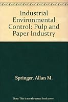 Industrial Environmental Control: Pulp and Paper Industry 0471807567 Book Cover