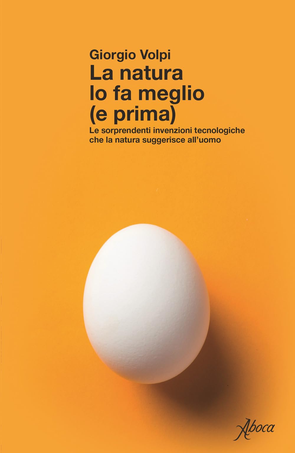 La Natura Lo Fa Meglio (E Prima). Le Sorprendenti Invenzioni Tecnologiche Che La Natura Suggerisce All’Uomo - 4