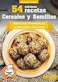 cereales gourmet recetas  54 DELICIOSAS RECETAS - CEREALES Y SEMILLAS: Selección Premium de preparados Gourmet (Colección Los Elegidos del Chef nº 12)