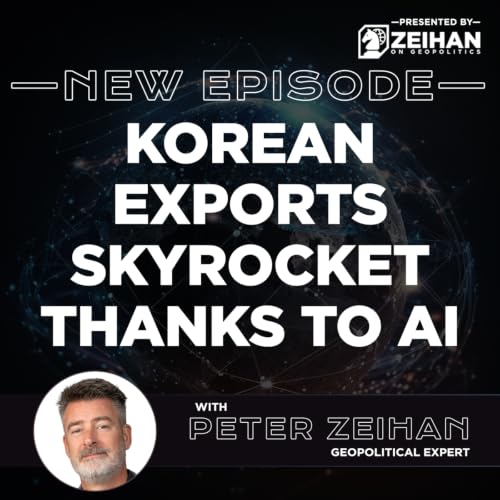 Korean Exports Skyrocket Thanks to AI || Peter Zeihan