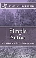 Simple Sutras: A Modern Guide to Ancient Yoga 1502779862 Book Cover