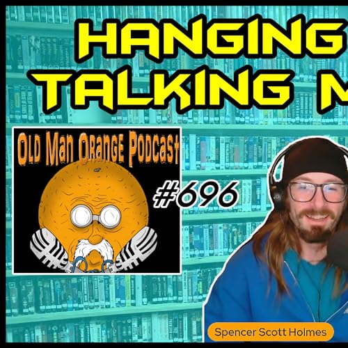 Hanging Out Talking Movies - Old Man Orange Podcast 696