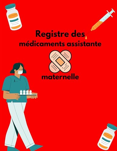 Registre des médicaments assistante maternelle: Un dossier de gestion des médicaments pour les enfants, d'enregistrement des médicaments et de garde d'enfants. Il contient 99 pages.