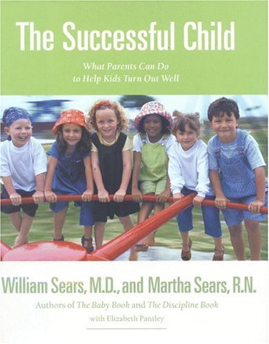 The Successful Child: What Parents Can Do to Help Kids Turn Out Well (Sears Parenting Library)