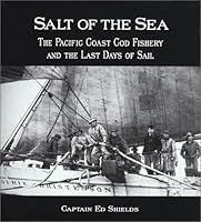 Salt of the Sea: The Pacific Coast Cod Fishery and the Last Days of Sail 1894384350 Book Cover