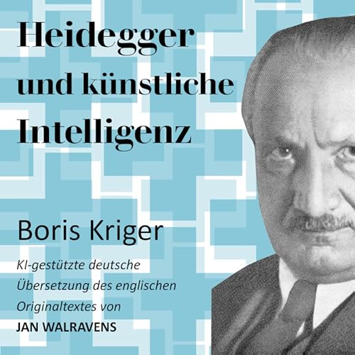 Heidegger und K&amp;uuml;nstliche Intelligenz : Boris Kriger, Jan Walravens