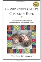 Grandmothers Are in Charge of Hope: ...real tools that build more love, stronger families, and a better world 0996942467 Book Cover