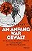 Produktbild Am Anfang war Gewalt: Die deutsche Revolution 1918/19 und der Beginn der Weimarer Republik