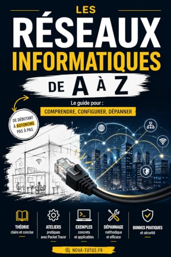 Les Réseaux Informatiques de A à Z: Le Guide pour : Comprendre, configurer, dépanner