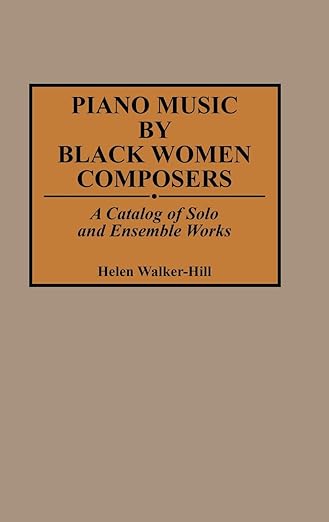 Piano Music by Black Women Composers: A Catalog of Solo and Ensemble Works (Music Reference Collection)