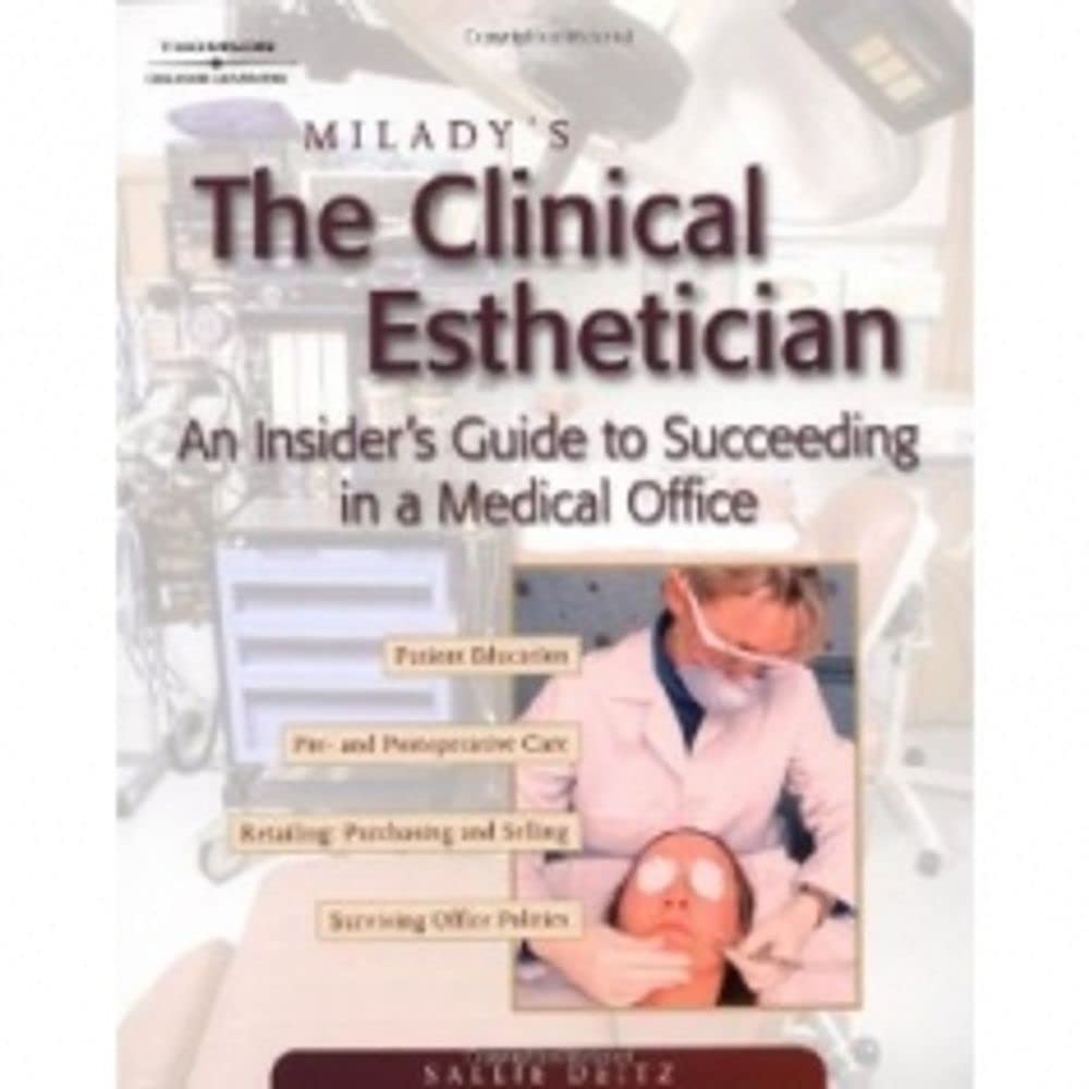 Milady’s The Clinical Esthetician: An Insiders Guide to Succeeding in a Medical Office