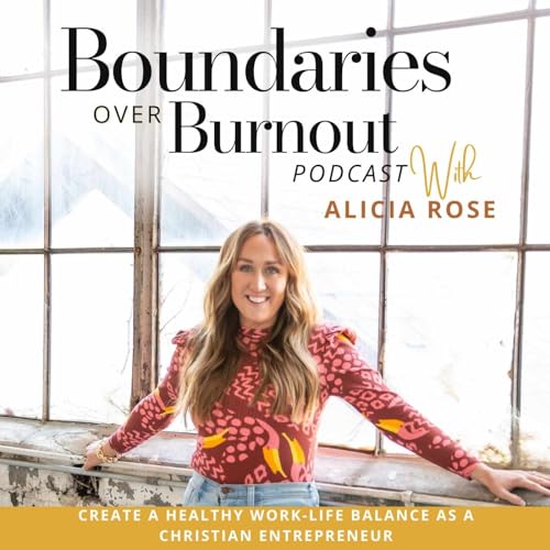 Boundaries over Burnout Podcast | Create a Healthy Work-Life Balance as a Christian Entrepreneur cover art