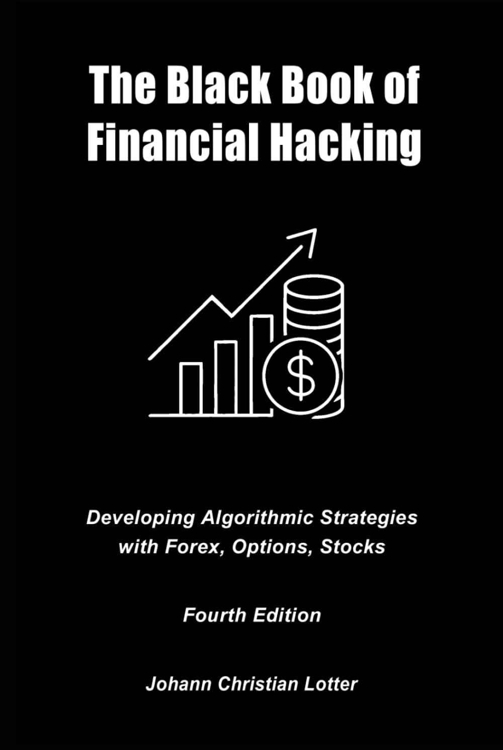 The Black Book of Financial Hacking: Passive Income with Algorithmic Trading Strategies