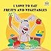 I Love to Eat Fruits and Vegetables