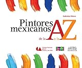 Pintores mexicanos de la A  a la Z / Mexican Painters  from A  to Z (Libros Del Alba) (Spanish Edition)