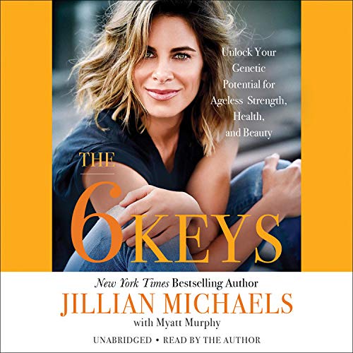 The 6 Keys: Unlock Your Genetic Potential for Ageless Strength, Health, and Beauty      Preloaded Digital Audio Player – Unabridged, January 18, 2019