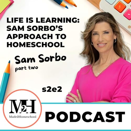Life is Learning: Sam Sorbo's Approach to Homeschool | M2H Podcast s2e2 | Sam Sorbo Pt 2