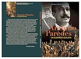 Antonio Paredes: Un Guerrero Idealista (Spanish Edition)