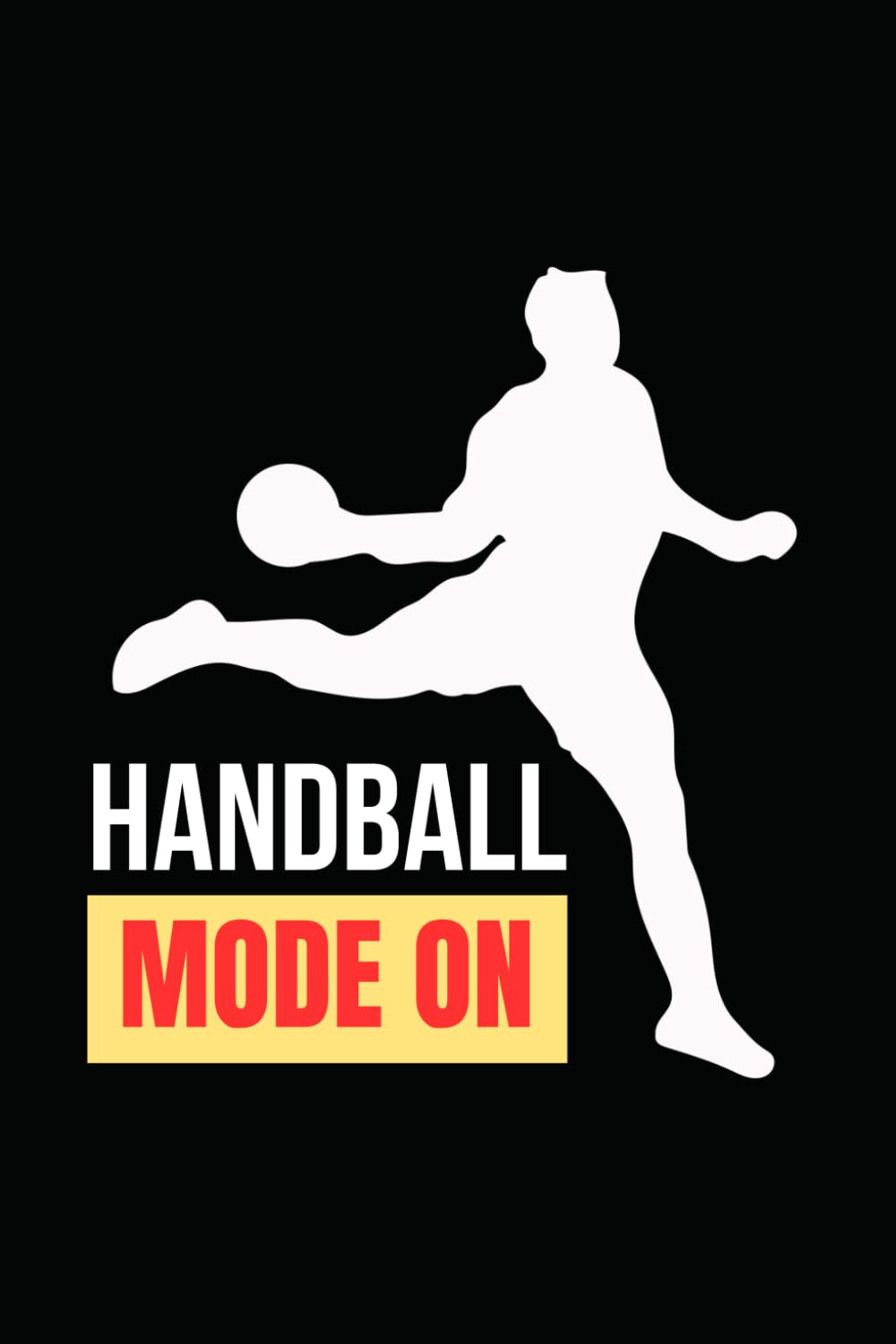 Handball Mode: Cute Notebook Gift For Handball Players, Coaches and Anyone Who Adores The Sport