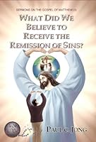 What did we believe to receive the remission of sins? Sermons on the Gospel of Matthew 8983145110 Book Cover