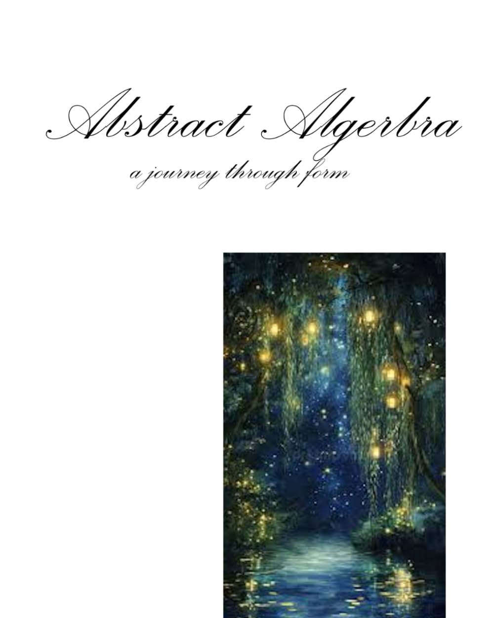 Abstract Algebra: A Journey Through Form