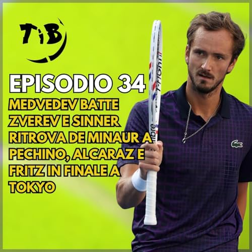Episodio 34 - Medvedev batte Zverev e Sinner ritrova De Minaur a Pechino, Alcaraz e Fritz in finale a Tokyo